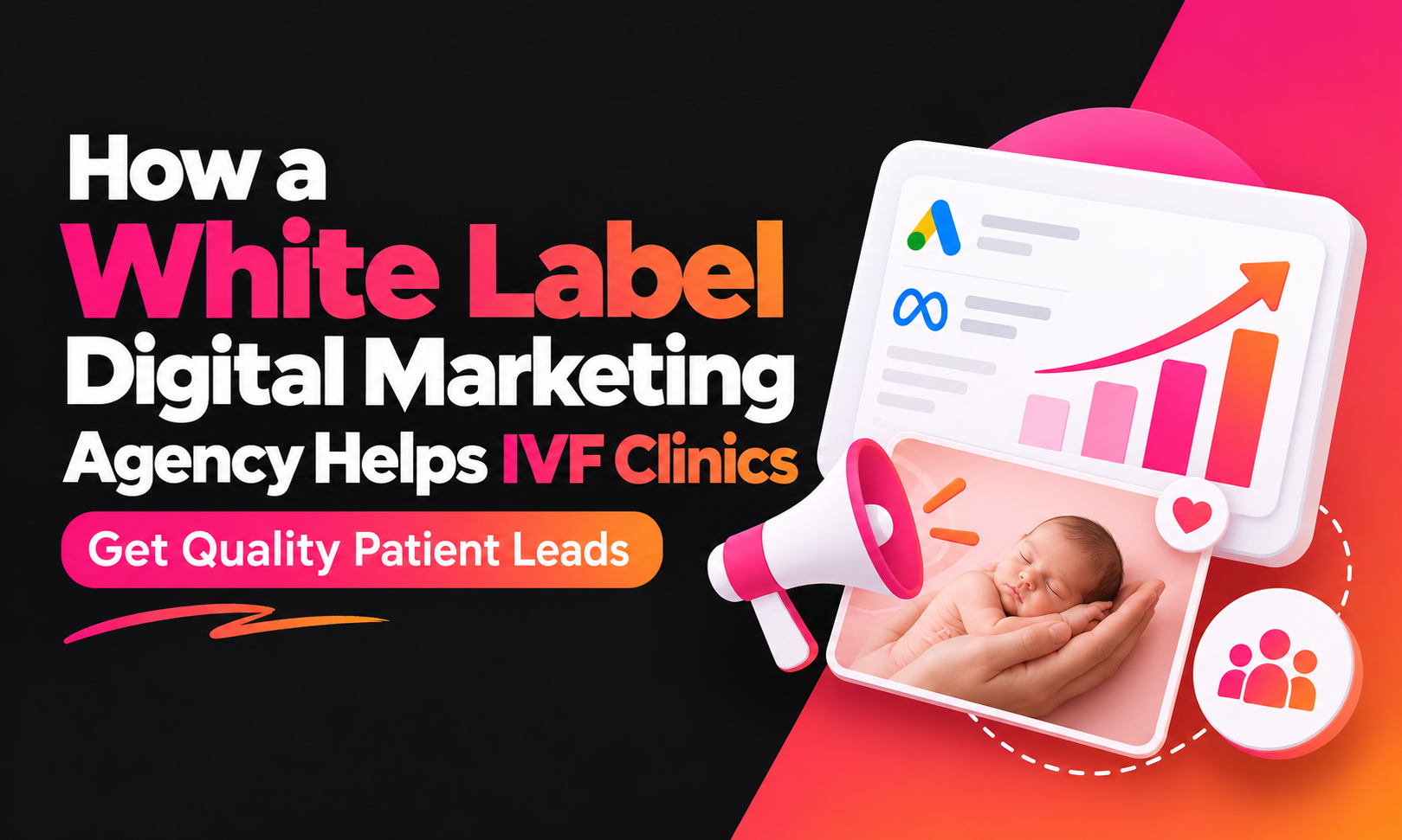 How a White Label Digital Marketing Agency Helps IVF Clinics Get Quality Patient Leads