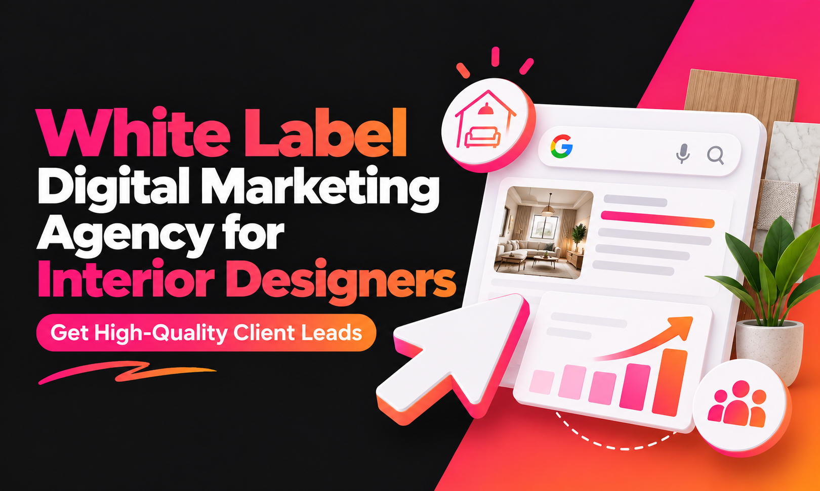 Why Interior Designers Need a White Label Digital Marketing Agency to Get More Clients